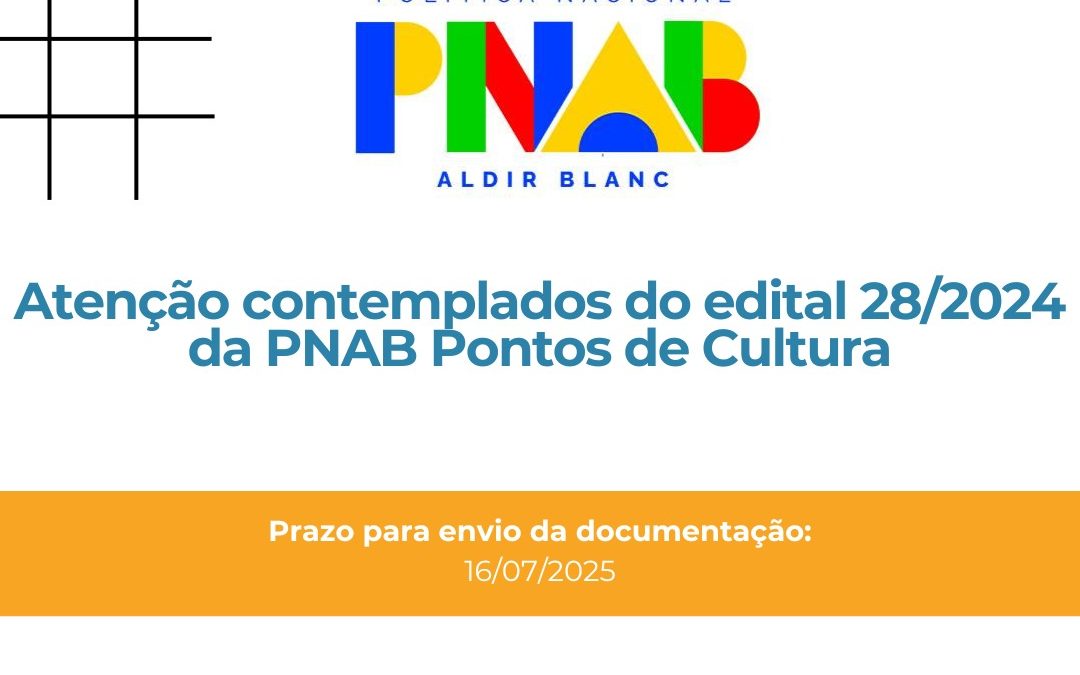 Atenção ao prazo do edital 28/2024 Pontos de Cultura